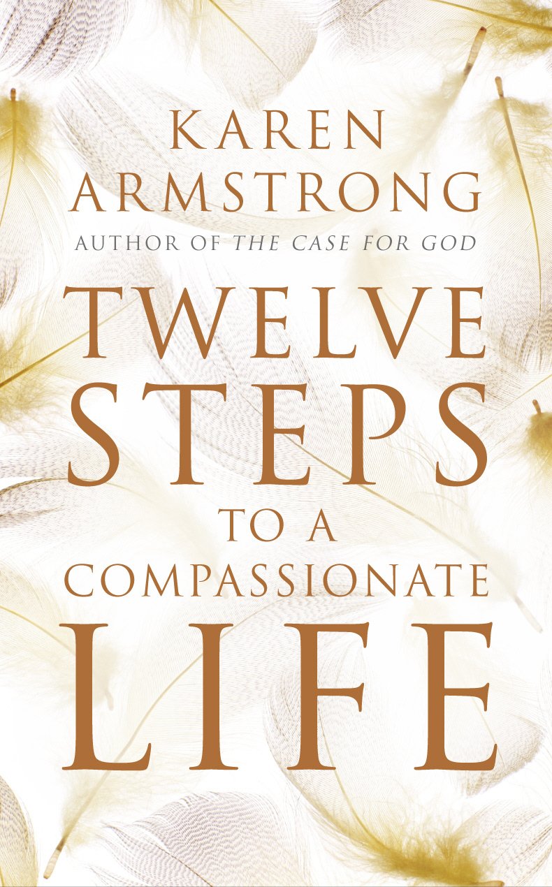 Book cover of Twelve Steps to a Compassionate Life by Karen Armstrong Book cover of Twelve Steps to a Compassionate Life by Karen Armstrong